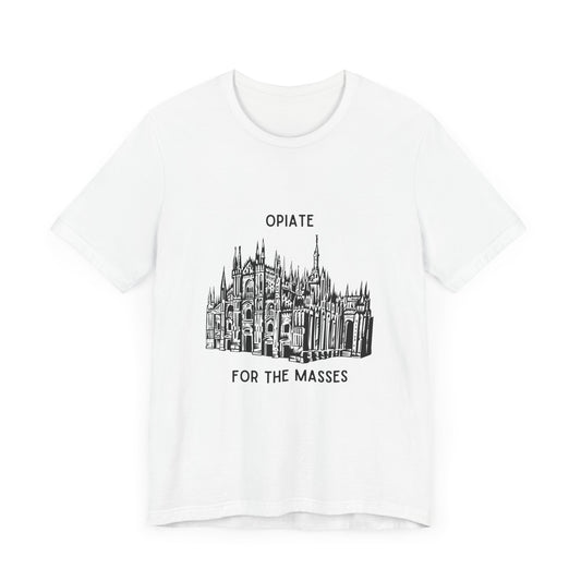 Opiate for the Masses: The Sacred Sedative 2.0 - T-Shirt