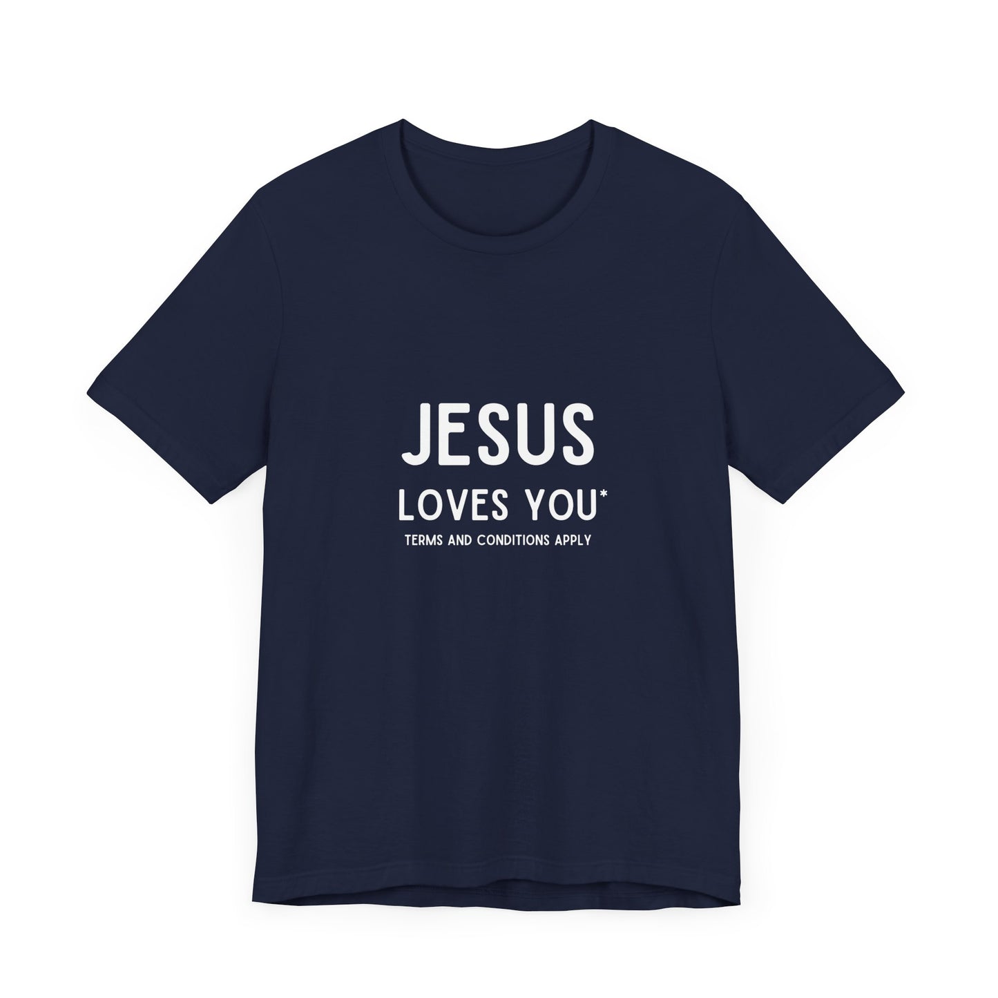 Jesus Loves You: Terms and Conditions Apply T-Shirt