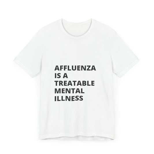 Affluenza is a Treatable Mental Illness T-Shirt