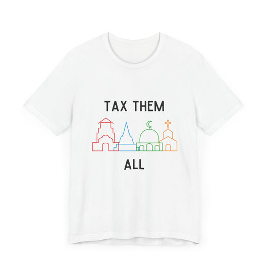 Tax Religions – All of Them - T-Shirt