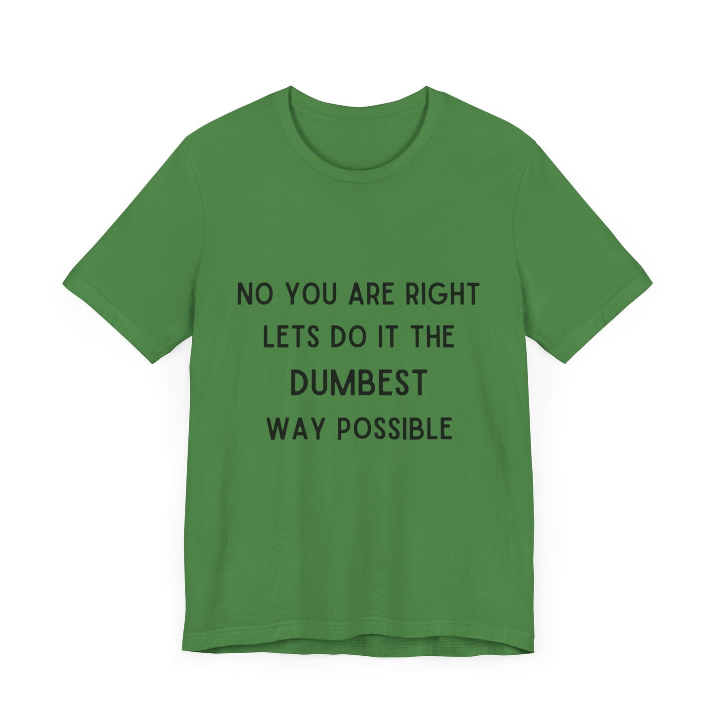 Let’s do it the Dumbest Way Possible T-Shirt