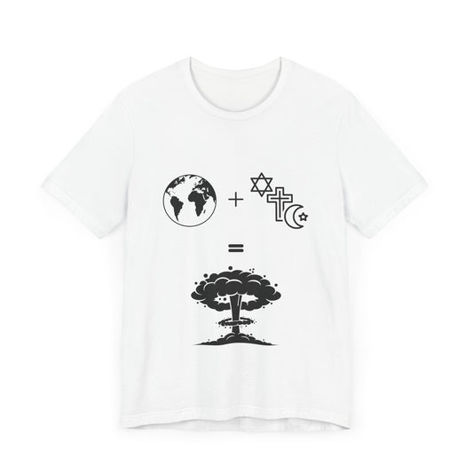 The Explosive Equation: World + Faith = Destruction - T-Shirt