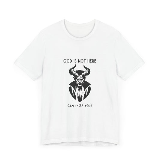 God Is Not Here: Can I Help You T-Shirt - Serious Devil