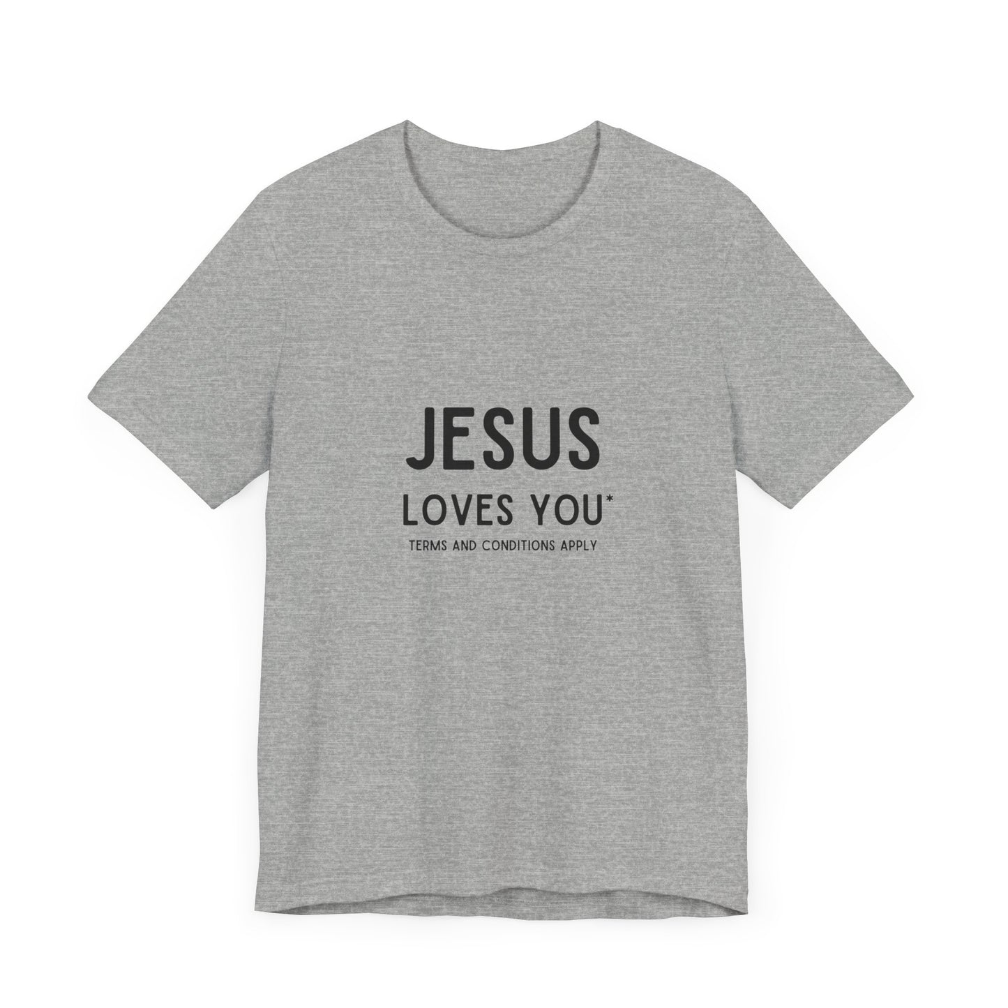 Jesus Loves You: Terms and Conditions Apply T-Shirt