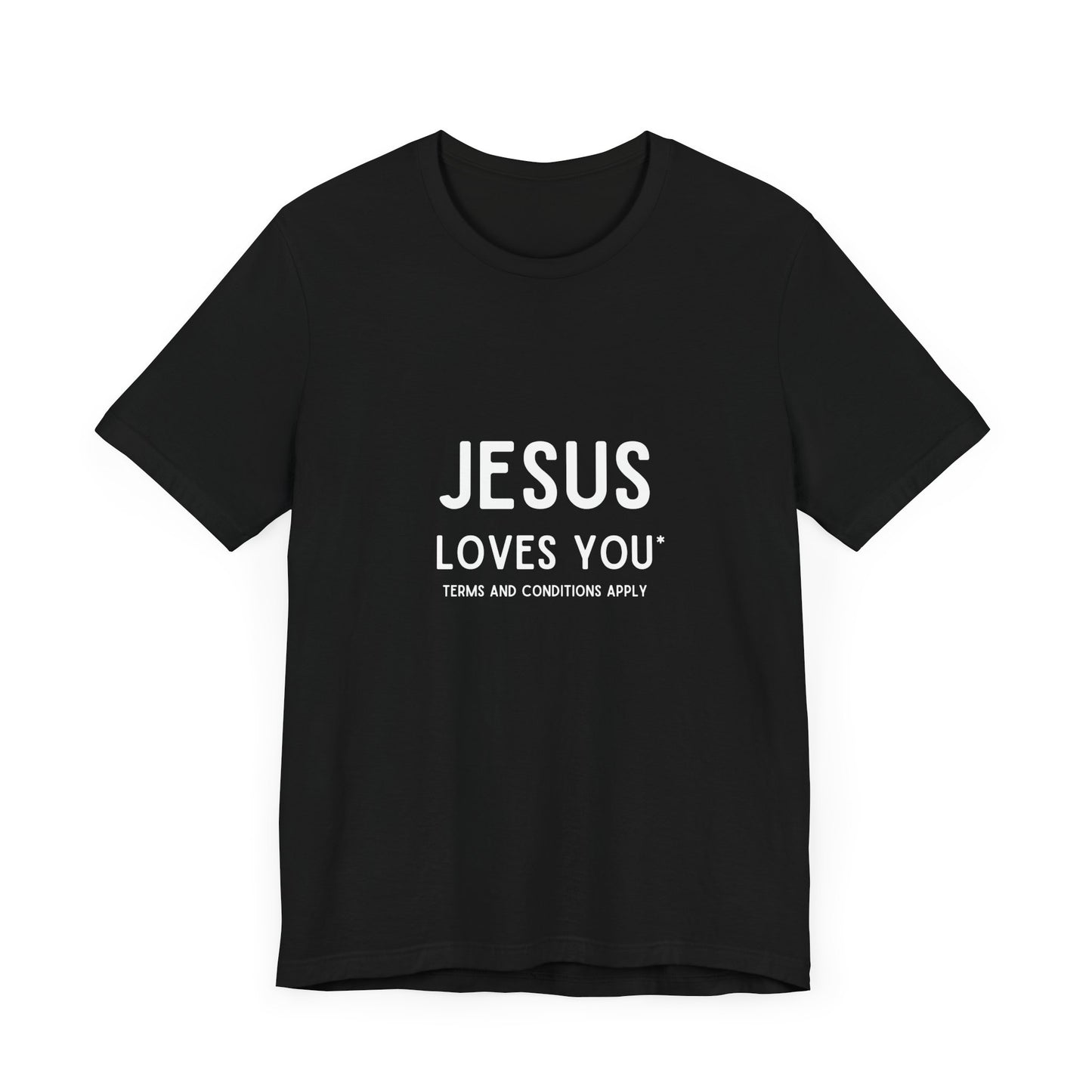 Jesus Loves You: Terms and Conditions Apply T-Shirt