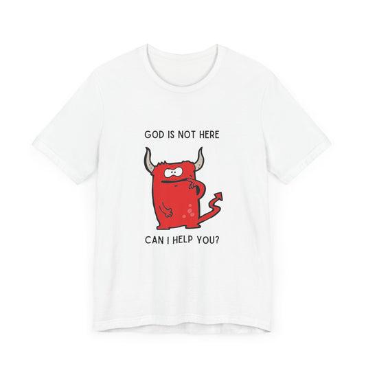 God Is Not Here: Can I Help You T-Shirt – Silly Monster Devil