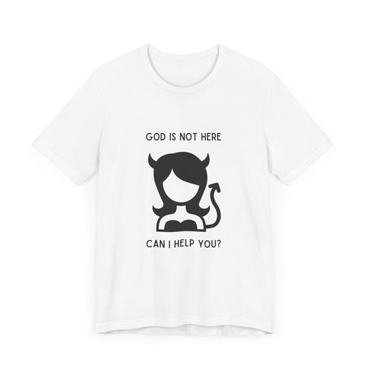 God Is Not Here: Can I Help You T-Shirt - She Devil