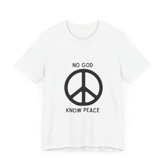 No God, Know Peace - Peace Symbol - T-Shirt