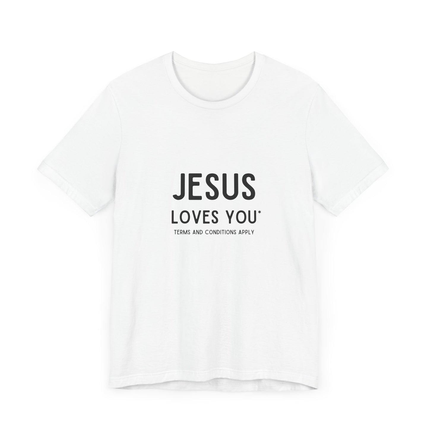 Jesus Loves You: Terms and Conditions Apply T-Shirt