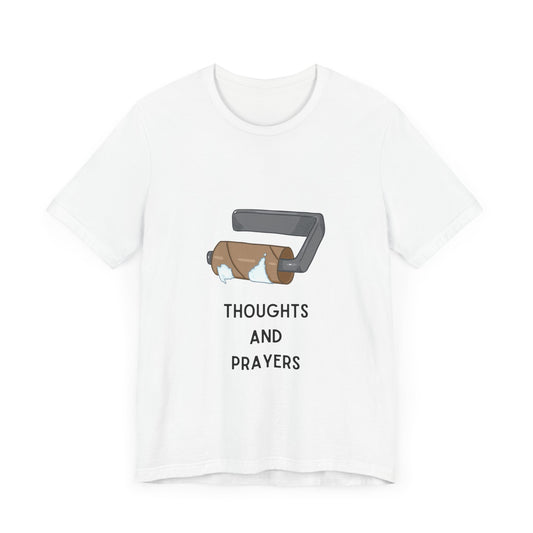 Thoughts and Prayers – Out of Toilet Paper - T-Shirt