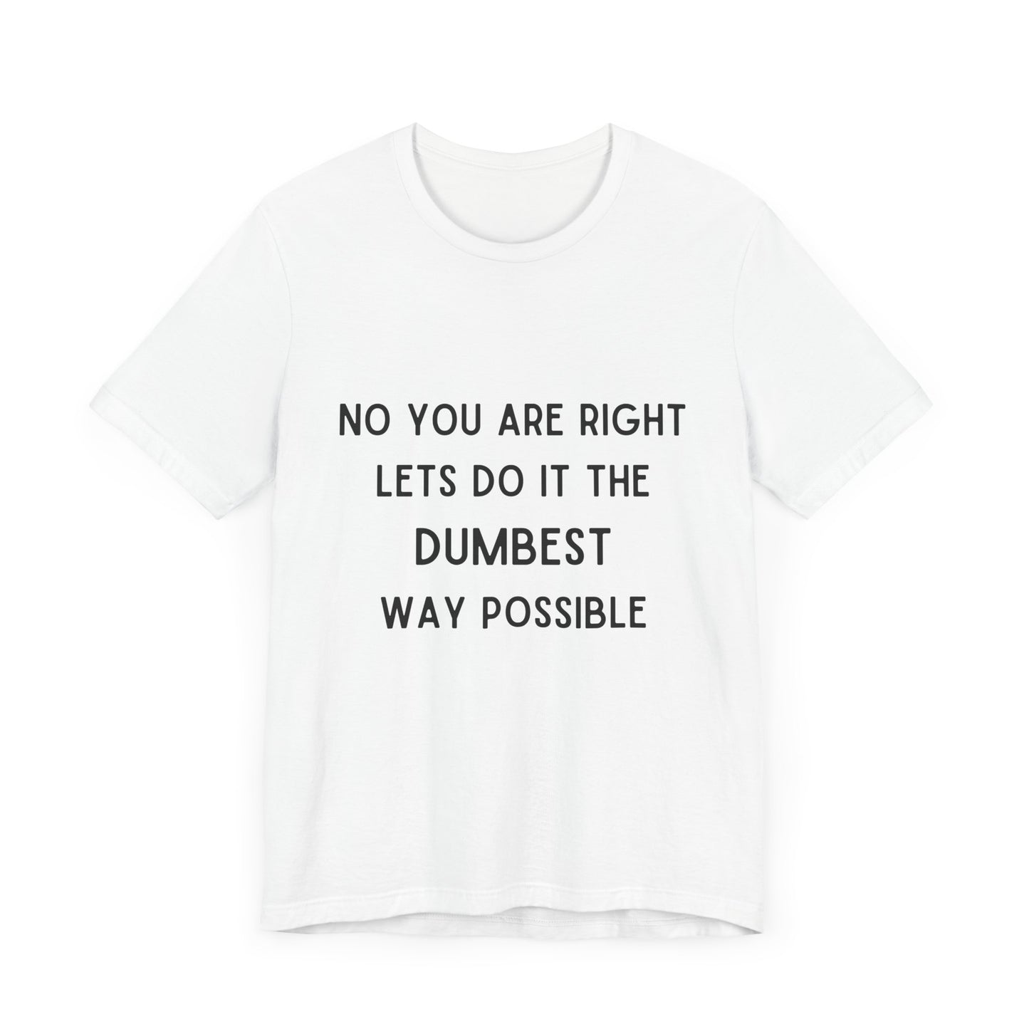 Let’s do it the Dumbest Way Possible T-Shirt