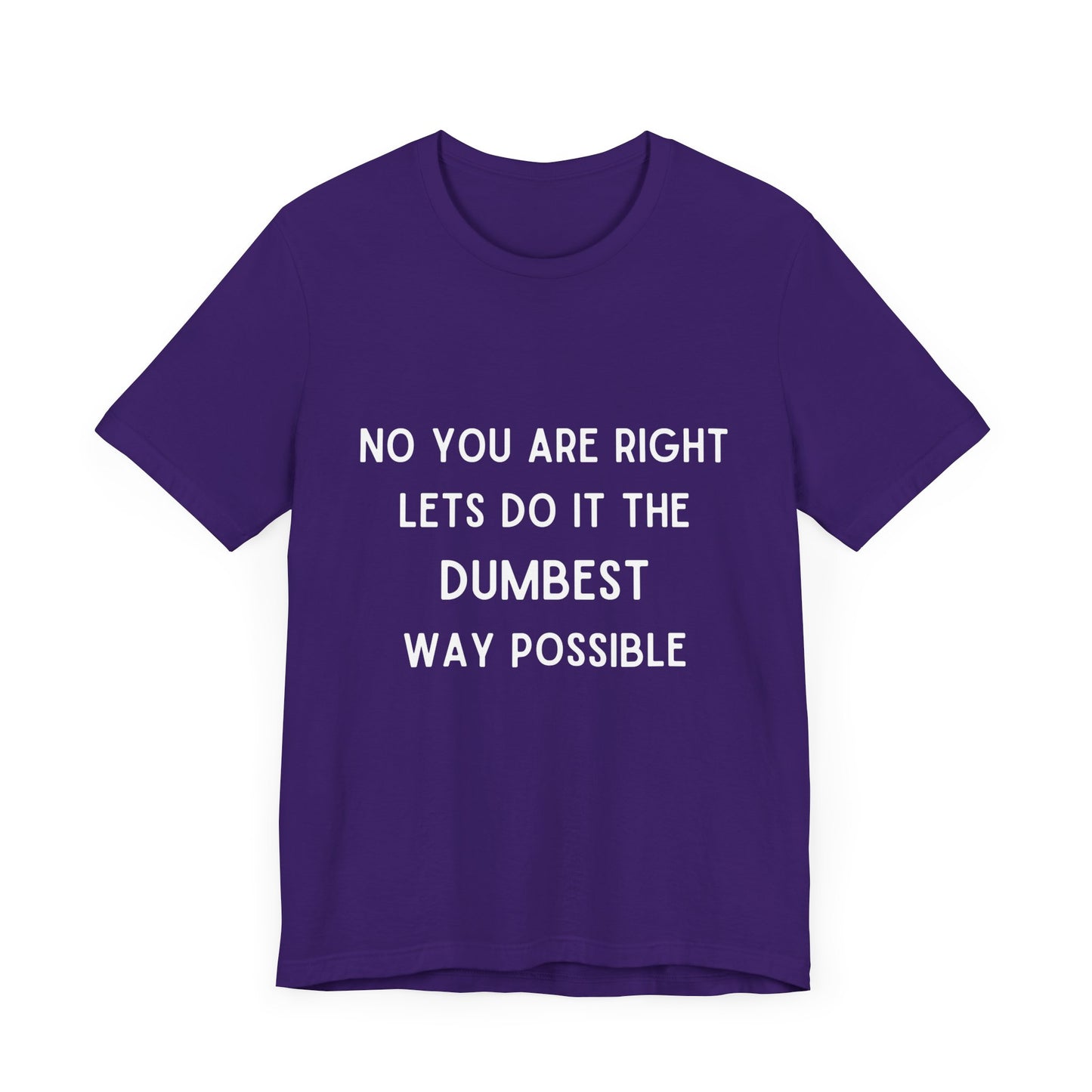 Let’s do it the Dumbest Way Possible T-Shirt